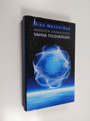 Mika Mannermaa : Heikoista signaaleista vahva tulevaisuus
