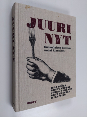 Juuri nyt : suomalaisen keittiön uudet klassikot