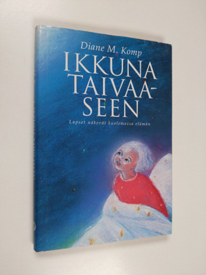 Diane M. Komp : Ikkuna taivaaseen : lapset näkevät kuolem...