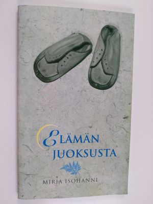 Mirja Isohanni : Elämän juoksusta : runoja