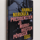 Hannes Markkula : Presidenttien ja murhamiesten pöydissä - pikkukuva 1