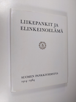 Liikepankit ja elinkeinoelämä : Suomen pankkiyhdistys 191...