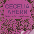 Cecelia Ahern: Mitä huominen tuo tullessaan - pikkukuva 1
