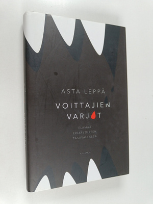 Asta Leppä : Voittajien varjot : elämää eriarvoisten tasa...
