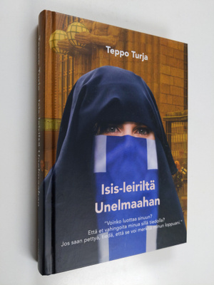 Teppo Turja : Isis-leiriltä Unelmaahan