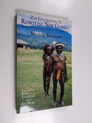 Neville Shulman : Zen Explorations in Remotest New Guinea...