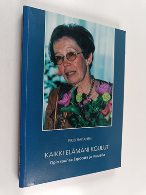 Pirjo Raitanen : Kaikki elämäni koulut : oåin saunaa Espo...