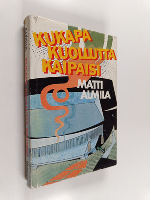 Matti Almila : Kukapa kuollutta kaipaisi : rikosromaani