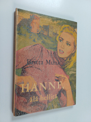 Britta Munk : Hanne, älä hellitä : tyttöromaani