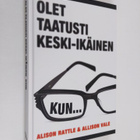 Alison Rattle : Olet taatusti keski-ikäinen, kun - pikkukuva 1