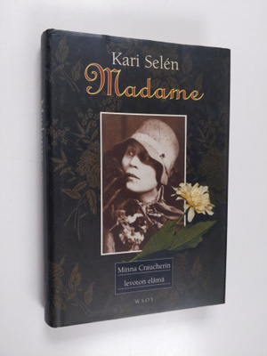 Kari Selen : Madame : Minna Craucherin levoton elämä