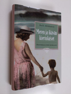 Raili Mikkanen : Meren ja ikävän kiertolaiset : historial...