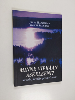 Jouko H. Nissinen : Minne viekään askeleeni? : sanoin, sä...
