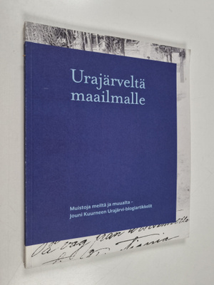 Jouni Kuurne : Urajärveltä maailmalle : muistoja meiltä j...