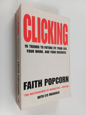Faith Popcorn : Clicking : 16 trends to future fit your l...