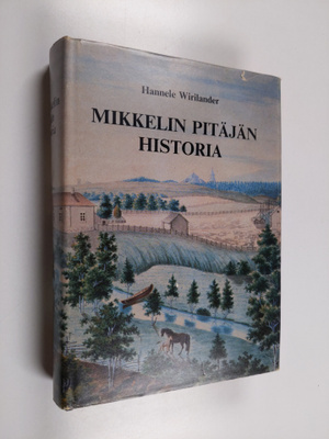 Hannele Wirilander : Mikkelin pitäjän historia vuoteen 1865