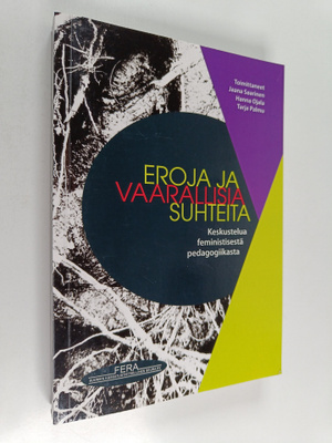 Eroja ja vaarallisia suhteita : keskustelua feministisest...