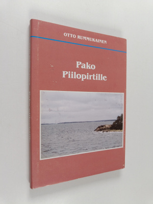 Otto Rummukainen : Pako Piilopirtille (signeerattu)