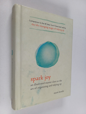 Marie Kondo : Spark joy : an illustrated master class on ...