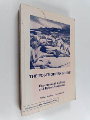 Arthur Kroker : The postmodern scene : excremental cultur...