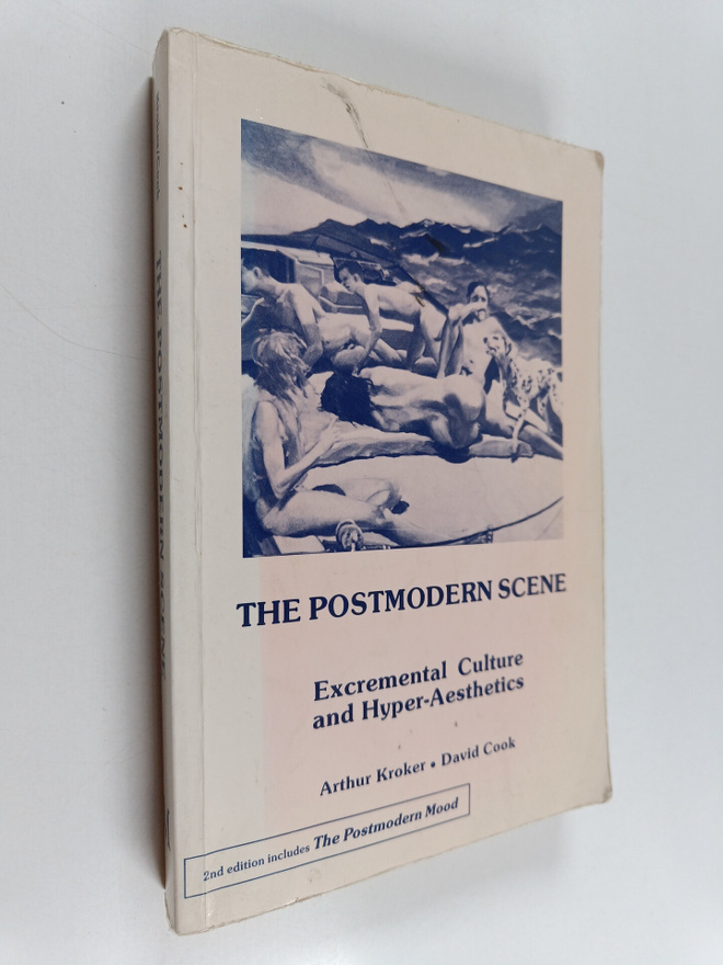 Arthur Kroker : The postmodern scene : excremental cultur...