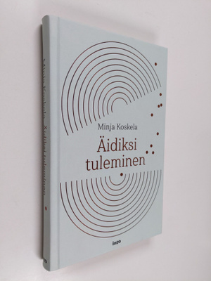 Minja Koskela : Äidiksi tuleminen