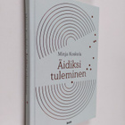 Minja Koskela : Äidiksi tuleminen - pikkukuva 1