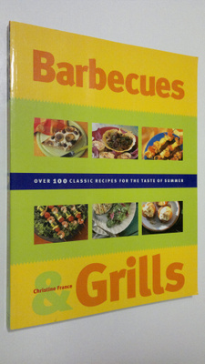 Christine France : Barbecues and Grills : over 100 classi...