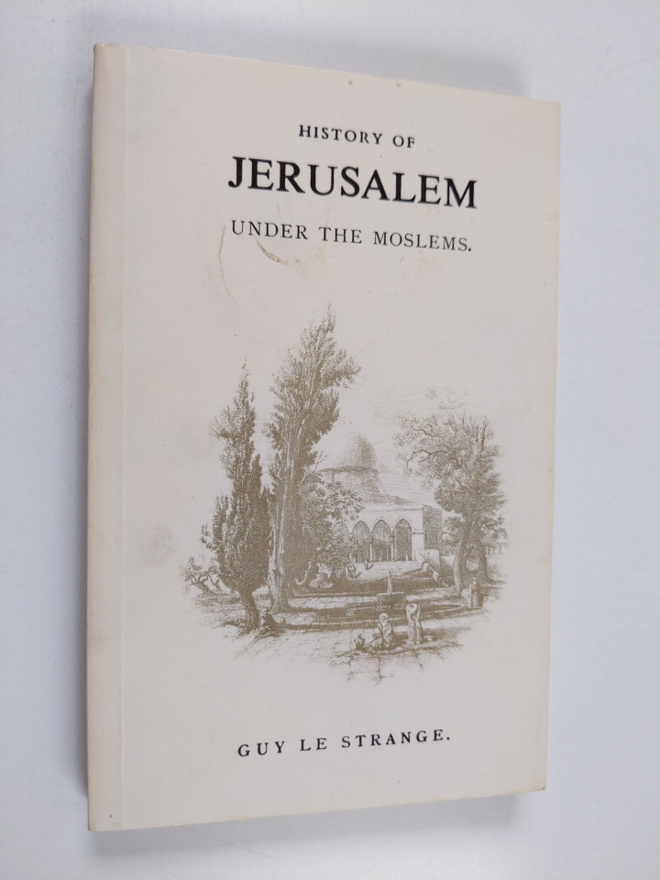 Guy Le Strange : History of Jerusalem : Under the Moslems