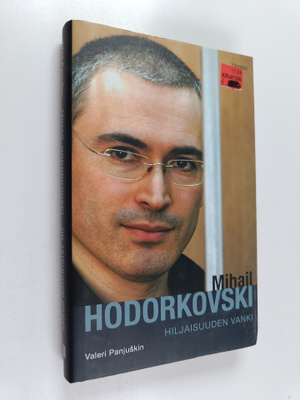 Valeri Panjuskin : Mihail Hodorkovski : hiljaisuuden vank...