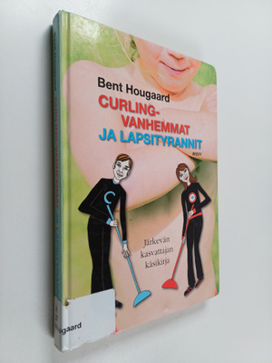 Bent Hougaard : Curling-vanhemmat ja lapsityrannit : järk...