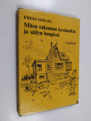 Erkki-Mikael : Miten rakennan kesämökin ja säilyn hengissä