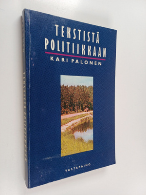 Kari Palonen : Tekstistä politiikkaan : johdatusta tulkin...