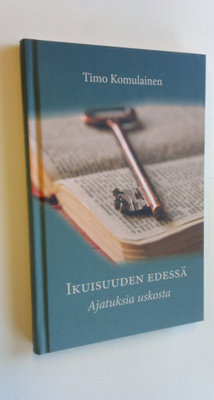 Timo Komulainen : Ikuisuuden edessä : ajatuksia uskosta