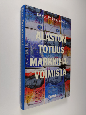 Eero Taivalsaari : Alaston totuus markkinavoimista : kirj...