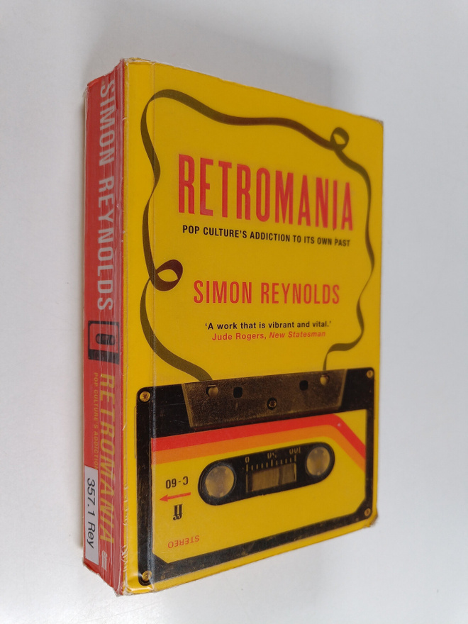 Simon Reynolds : Retromania : Pop Culture's Addiction to ...