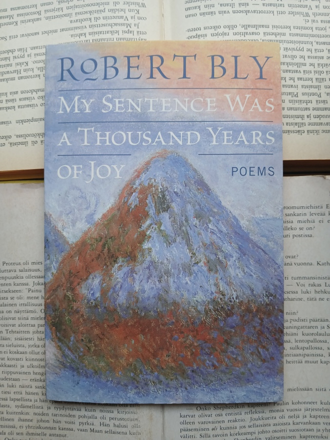 Robert Bly - My Sentence Was a Thousand Years of Joy: Poems