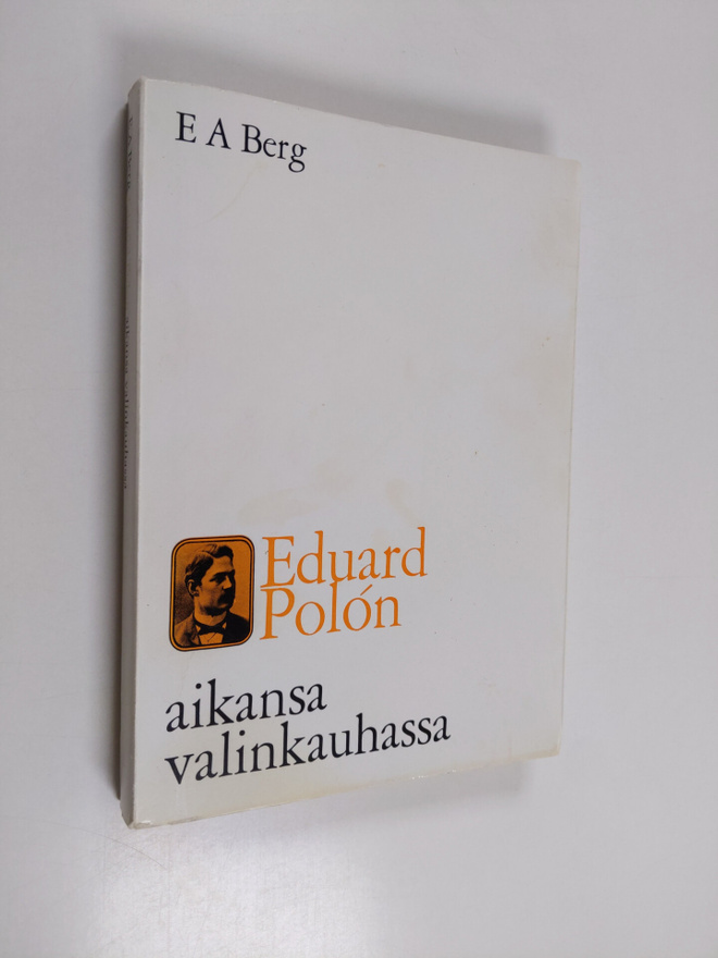 E. A. Berg : Eduard Polon aikansa valinkauhassa