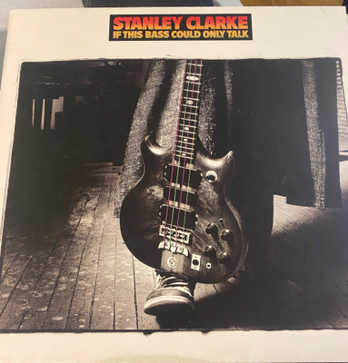 Stanley Clarke: If This Bass Could Only Talk 1988 LP