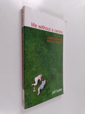 Jeff Foster : Life Without A Centre