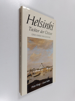 Matti Klinge : Helsinki, Tochter der Ostsee : ein geschic...