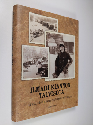 Ilmari Kianto : Ilmari Kiannon talvisota : siviilimiehen ...