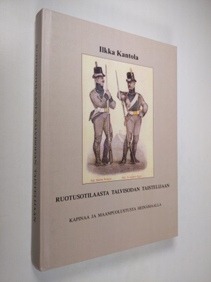 Ilkka Kantola : Ruotusotilaasta talvisodan taistelijaan :...