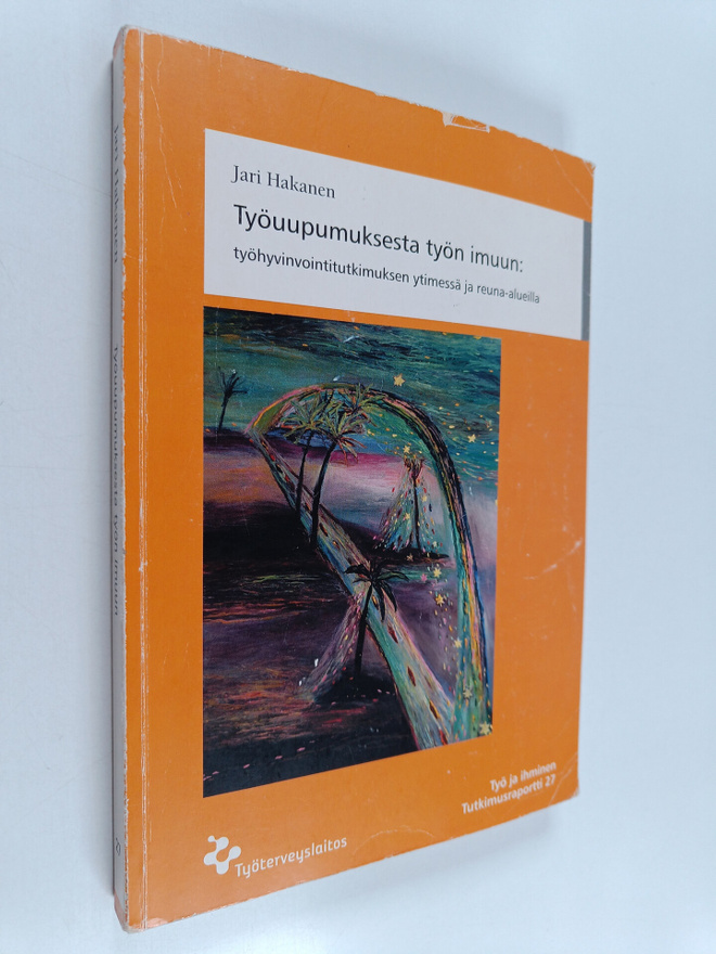 Jari Hakanen : Työuupumuksesta työn imuun : työhyvinvoint...