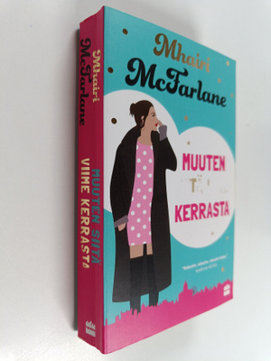 Mhairi McFarlane : Muuten siitä viime kerrasta
