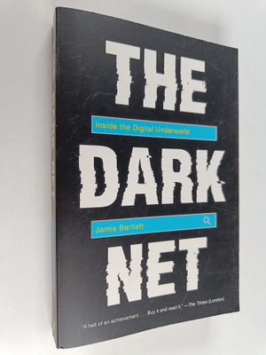 Jamie Bartlett : The dark net : inside the digital underw...