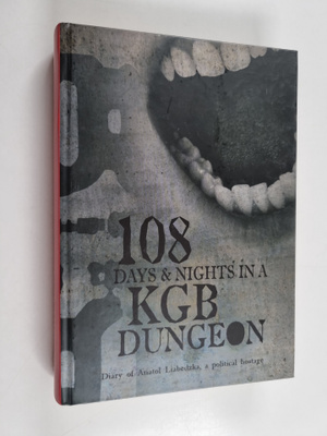 Anatol' Uladzimiravic Ljabedz'ka : 108 Days & Nights in a...