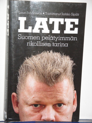 Jarkko Sipilä : LATE Suomen pelätyimmän rikollisen tarina