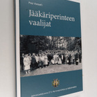 Pasi Kesseli : Jääkäriperinteen vaalijat : Jääkäripataljo... - pikkukuva 1
