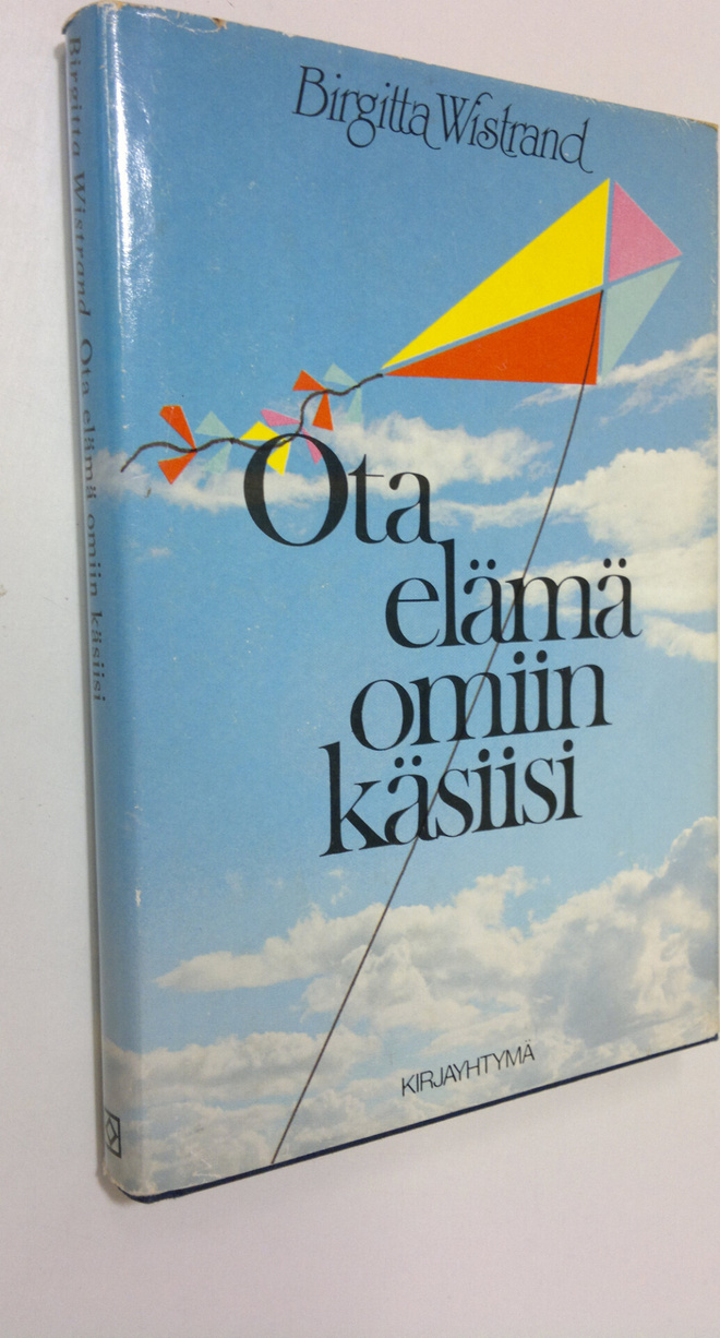 Birgitta Wistrand : Ota elämä omiin käsiisi : kannustuskirja